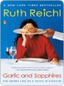 Garlic and Sapphires: The Secret Life of a Critic in Disguise - Ruth Reichl