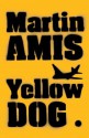 Yellow Dog - Martin Amis