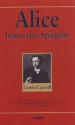 Alice hinter den Spiegeln. Alice im Wunderland. Briefe an kleine Mädchen (Alice in Wonderland, Through the Looking Glass, Letters to Little Girls) - Lewis Carroll
