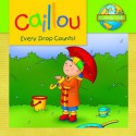 Caillou: Every Drop Counts (Ecology Club) - Sarah Margaret Johanson, Eric Sevigny