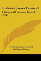 Frederick James Furnivall: A Volume of Personal Record (1911) - Frederick James Furnivall