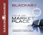 God in the Marketplace: 45 Questions Fortune 500 Executives Ask About Faith, Life, and Business - Henry T. Blackaby, Richard Blackaby, Wayne Shepherd