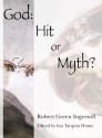 God: Hit or Myth? - Robert G. Ingersoll