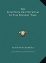 The Function of Criticism at the Present Time - Matthew Arnold