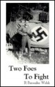 Two Foes to Fight: In the Battle of the Bulge - Robert Brownlee Welsh, Robert Brownlee Brownlee Welsh, Werner Willis