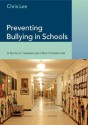 Preventing Bullying in Schools: A Guide for Teachers and Other Professionals - Chris Lee