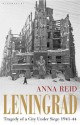 Leningrad: Tragedy of a City Under Siege, 1941-44 - Anna Reid