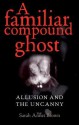 A Familiar Compound Ghost: Allusion and the Uncanny - Sarah Brown