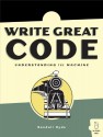 Write Great Code: Volume I: Understanding the Machine - Randall Hyde