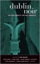 Dublin Noir: The Celtic Tiger Vs. the Ugly American - Ken Bruen, Eoin Colfer, John Rickards, Ken Wignall, Laura Lippman, James O. Born, Sarah Weinman, Gary Phillips, Patrick J. Lambe, Duane Swierczynski, Craig McDonald, Pat Mullan, Reed Farrel Coleman, Peter Spiegelman, Jim Fusilli, Jason Starr, Charlie Stella, Ray Banks, Ole