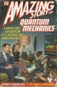 The Amazing Story of Quantum Mechanics: A Maths Free Exploration of Quantum Mechanics - James Kakalios