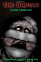 The Undead: Zombie Anthology - D.L. Snell, Elijah Hall, Travis Adkins, David Wellington, Russell Calhoun, David Moody, Eric S. Brown, Derek Gunn, Meghan Jurado, E.W. Norton, Eric Pape, David Dunwoody, Brent Zirnheld, Kevin L. Donihe, Rebecca Lloyd, Rob Morganbesser, Vince Churchill, Mike Watt, Eric Shap