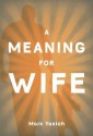 A Meaning for Wife - Mark Yakich