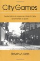 City Games: The Evolution of American Urban Society and the Rise of Sports - Steven A. Riess, Randy Roberts, Benjamin G. Rader