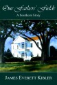 Our Fathers' Fields: A Southern Story - James Everett Kibler