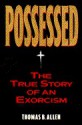 Possessed: The True Story of An Exorcism - Thomas B. Allen