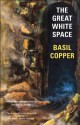 The Great White Space - Basil Copper, Stephen Jones