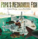 Papa's Mechanical Fish - Candace Fleming, Boris Kulikov