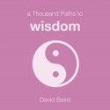 A Thousand Paths to Wisdom - David Baird