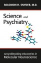 Science and Psychiatry: Groundbreaking Discoveries in Molecular Neuroscience - Solomon H. Snyder