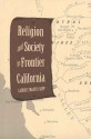 Religion and Society in Frontier California - Laurie F. Maffly-Kipp, Laruie F. Maffly-Kipp