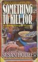 Something To Kill For: When It Comes To Garage Sales, Finding A Treasure Can Be Murder... - Susan Holtzer