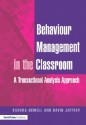 Behaviour Management in the Classroom - A Transactional Analysis Approach - Sandra Newell, David Jeffrey