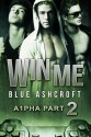 Win Me (A1pha #2) - Blue Ashcroft