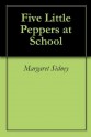 Five Little Peppers at School - Margaret Sidney