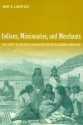 Indians, Missionaries, and Merchants: The Legacy of Colonial Encounters on the California Frontiers - Kent G. Lightfoot