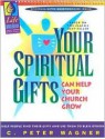 Your Spiritual Gifts Can Help Your Church Grow: Group Study Guide - C. Peter Wagner