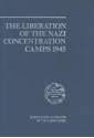 The Liberation Of The Nazi Concentration Camps, 1945: Eyewitness Accounts Of The Liberators - Brewster Chamberlin, Marcia Feldman, Robert H. Abzug