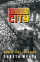 Maximum City: Bombay Lost And Found - Suketu Mehta