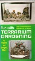 Fun with Terrarium Gardening - George A. Elbert