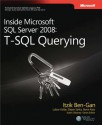 Inside Microsoft(r) SQL Server(r) 2008: T-SQL Querying: T-SQL Querying - Itzik Ben-Gan, Lubor Kollar, Dejan Sarka, Steve Kass