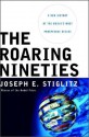 The Roaring Nineties: A New History of the World's Most Prosperous Decade - Joseph E. Stiglitz