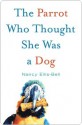 The Parrot Who Thought She Was a Dog - Nancy Ellis-Bell