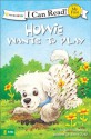 Howie Wants to Play (I Can Read! / Howie Series) - Sara Henderson, Aaron Zenz