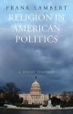 Religion in American Politics: A Short History - Frank Lambert