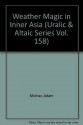 Weather Magic in Inner Asia (Uralic & Altaic Series Vol. 158) - Ádám Molnár