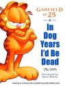 In Dog Years I'd be Dead: Garfield at 25 - Jim Davis, Lynn Johnston, Mark Acey, Scott Nickel, Dave Barry