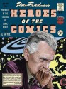 Heroes of the Comics: Portraits of the Pioneering Legends of Comic Books - Drew Friedman, R Crumb