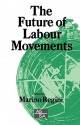 The Future of Labour Movements - Marino Regini