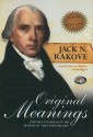 Original Meanings: Politics and Ideas in the Making of the Constitution - Jack N. Rakove