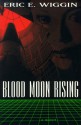 Blood Moon Rising - Eric E. Wiggin