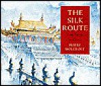 The Silk Route: From Europe to China - Harry Holcroft