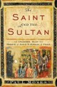 The Saint and the Sultan: The Crusades, Islam, and Francis of Assisi's Mission of Peace - Paul Moses