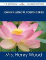 Johnny Ludlow, Fourth Series - The Original Classic Edition - Mrs. Henry Wood