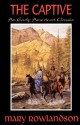 The Captive: The True Story Of The Captivity Of Mrs. Mary Rowlandson Among The Indians - Mary Rowlandson