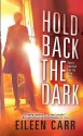 Hold Back the Dark - Eileen Carr